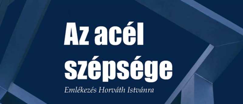  Idővonal - Az acél szépsége - Emlékezés Horváth Istvánra 